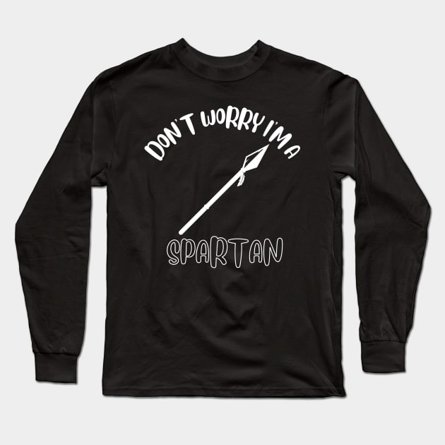 Don't Worry I'm A Spartan Long Sleeve T-Shirt by NivousArts